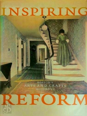 Seller image for Inspiring Reform; Boston's Arts and Crafts movement Special Collection for sale by Collectors' Bookstore
