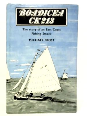 Bild des Verkufers fr Boadicea CK 213: Story of an East Coast Fishing Smack zum Verkauf von World of Rare Books