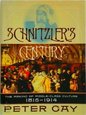 Seller image for Schnitzler's century; the making of middle-class culture, 1815-1914 Special Collection for sale by Collectors' Bookstore