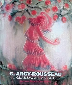 Immagine del venditore per G. Argy-Rousseau: Glassware As Art - With a Catalogue Raisonn of the Ptes de Verre venduto da Klondyke