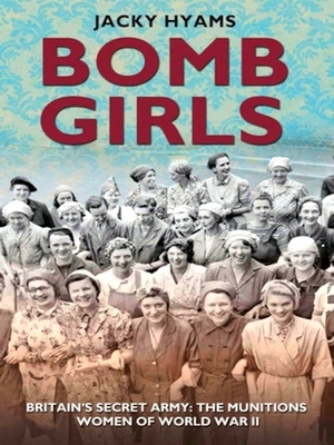 Seller image for Bomb Girls; Britains' Secret Army: The Munitions Women of World War II Special Collection for sale by Collectors' Bookstore