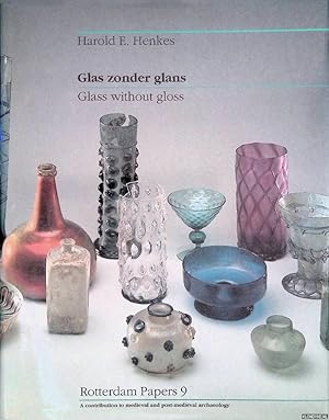 Bild des Verkufers fr Glas zonder glans: Vijf eeuwen gebruiksglas uit de bodem van de Lage Landen 1300-1800 = Glass without Gloss: Utility glass from five centuries excavated in the Low Countries 1300-1800 zum Verkauf von Klondyke