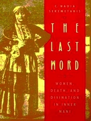 Immagine del venditore per The Last Word; Women, Death, and Divination in inner Mani Special Collection venduto da Collectors' Bookstore