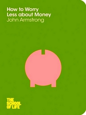 Seller image for How to Worry Less About Money; The School of Life Special Collection for sale by Collectors' Bookstore