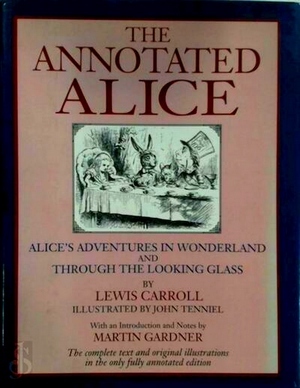 Image du vendeur pour The annotated Alice - Alice's adventures in Wonderland & Though the looking glass; The complete text and original annotated edition Special Collection mis en vente par Collectors' Bookstore