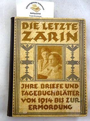 Die letzte Zarin : ihre Briefe an Nikolaus II. und ihre Tagebuchblätter von 1914 bis zur Ermordun...