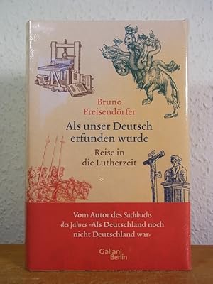 Bild des Verkufers fr Als unser Deutsch erfunden wurde. Reise in die Lutherzeit [originalverschweites Exemplar] zum Verkauf von Antiquariat Weber