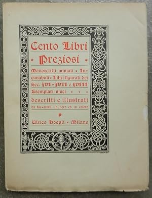 Cento libri preziosi. Manoscritti miniati incunabuli, libri figurati dei secoli XVI-XVII e XVIII,...