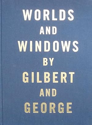 Gilbert&George. Worlds and Windows by Gilbert and George.