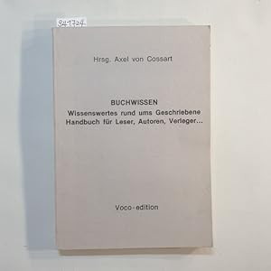 Buchwissen : Wissenswertes rund ums Geschriebene ; Handbuch für Leser, Autoren, Verleger .