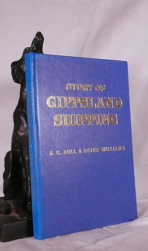 THE STORY OF GIPPSLAND SHIPPING. Discoveries of the early navigators, lakes steamers, coastal win...