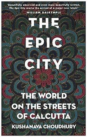 Bild des Verkufers fr The Epic City : The World on the Streets of Calcutta, Nominiert: Ondaatje Prize 2018 zum Verkauf von AHA-BUCH GmbH