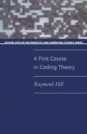 Image du vendeur pour A First Course In Coding Theory (Oxford Applied Mathematics And Computing Science Series) mis en vente par WeBuyBooks