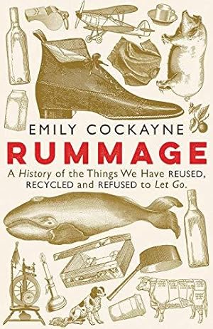 Bild des Verkufers fr Rummage: A History of the Things We Have Reused, Recycled and Refused to Let Go zum Verkauf von WeBuyBooks