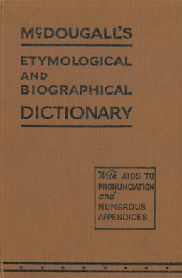 McDougall's Etymological and Biographical Dictionary.