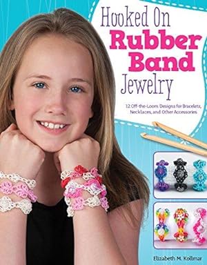 Seller image for Hooked on Rubber Band Jewelry: 12 Off-the-Loom Designs for Bracelets, Necklaces, and Other Accessories (Design Originals) Easy Step-by-Step . & Diagrams, with No Loom Required: 5473 for sale by WeBuyBooks