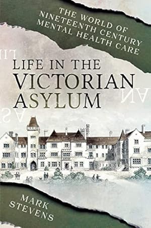 Bild des Verkufers fr Life in the Victorian Asylum: The World of Nineteenth Century Mental Health Care zum Verkauf von WeBuyBooks