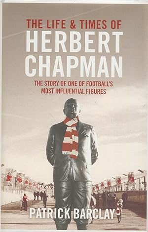 Immagine del venditore per THE LIFE AND TIMES OF HERBERT CHAPMAN venduto da Sportspages