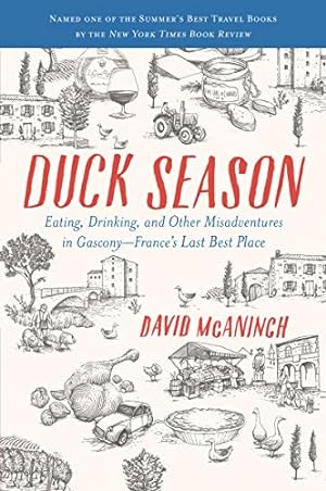 Image du vendeur pour Duck Season: Eating, Drinking, and Other Misadventures in Gascony--France's Last Best Place mis en vente par WeBuyBooks