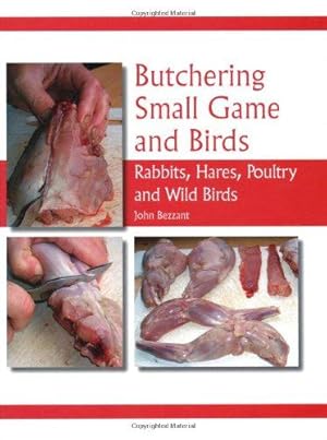 Bild des Verkufers fr Butchering Small Game and Birds: Rabbits, Hares, Poultry and Wild Birds zum Verkauf von WeBuyBooks