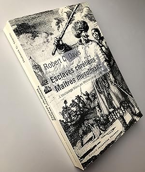 Esclaves chrétiens Maîtres musulmans : L'esclavage blanc en Méditerranée (1500-1800)