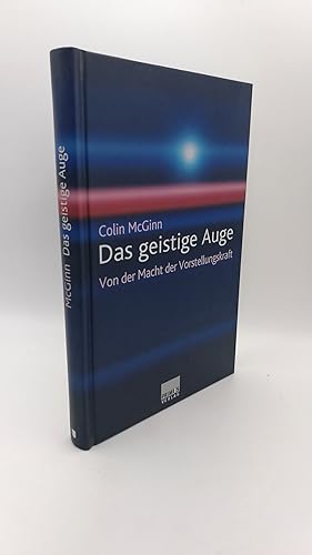 Das geistige Auge Von der Macht der Vorstellungskraft / Colin McGinn. Aus dem Engl. von Klaus Lae...