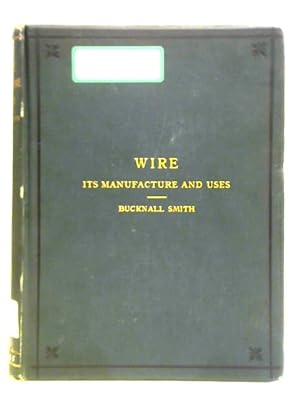 Imagen del vendedor de A Treatise Upon Wire, Its Manufacture And Uses a la venta por World of Rare Books