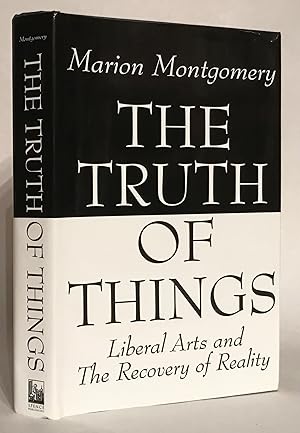 The Truth of Things. Liberal Arts and the Recovery of Reality.