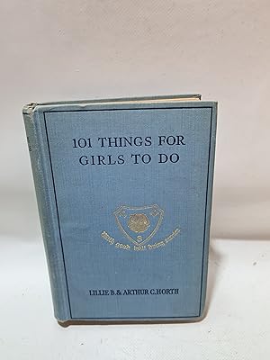 Seller image for 101 Things For Girls To Do Being A Review Of Simple Crafts And Household Subjects Third Edition, Revised And Enlarged for sale by Cambridge Rare Books