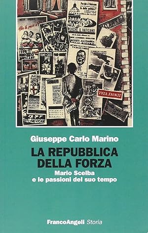 La repubblica della forza. Mario Scelba e le passioni del suo tempo