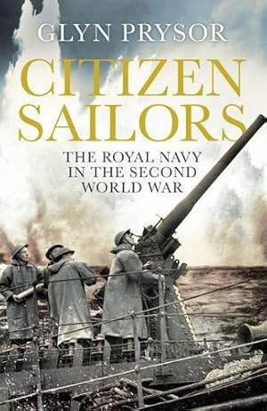Bild des Verkufers fr Citizen Sailors: The Royal Navy in the Second World War zum Verkauf von WeBuyBooks