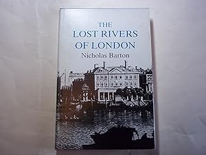 Lost Rivers of London: A Study of Their Effects Upon London and Londoners, and the Effects of Lon...