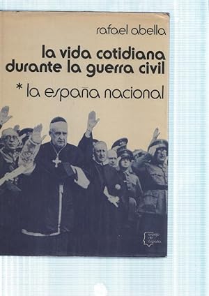 La vida cotidiana durante la guerra civil Volumen I: La España Nacional