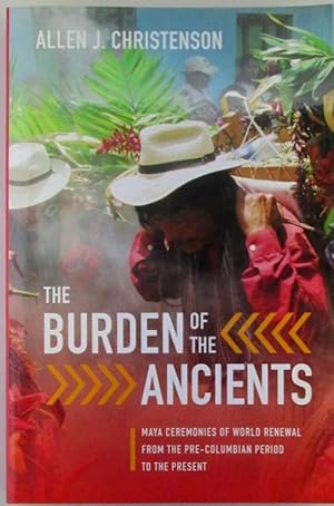 Immagine del venditore per The Burden of the Ancients. Maya Ceremonies of World Renewal from the Pre-Columbian Period to the Present venduto da Mare Booksellers ABAA, IOBA