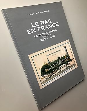 Le rail en France : Le Second Empire Tome 1 1852 - 1857