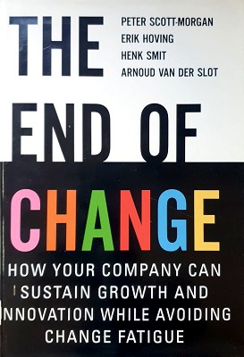 The End Of Change: How Your Company Can Sustain Growth And Innovation While Avoiding Change Fatigue