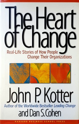 The Heart Of Change: Real Life Stories Of How People Change Their Organizations