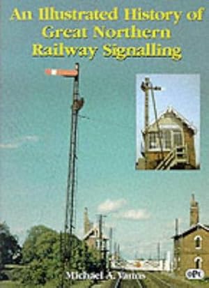 AN ILLUSTRATED HISTORY OF GREAT NORTHERN RAILWAY SIGNALLING