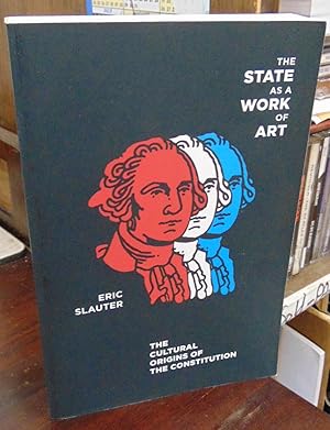 The State as a Work of Art: The Cultural Origins of the Constitution