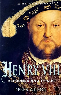 Seller image for A Brief History Of Henry VIII: King, Reformer And Tyrant for sale by Marlowes Books and Music