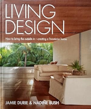 Imagen del vendedor de Living Design: How To Bring The Outside In - Creating A Transterior Home a la venta por Marlowes Books and Music