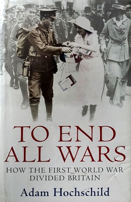 To End All Wars: How The First World War Divided Britain