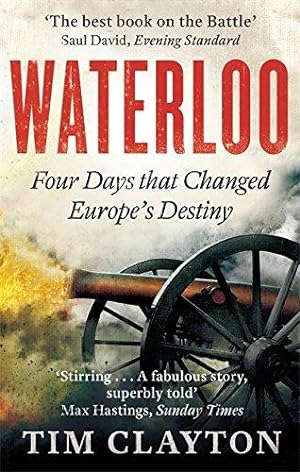 Bild des Verkufers fr Waterloo: Four Days that Changed Europe's Destiny zum Verkauf von WeBuyBooks