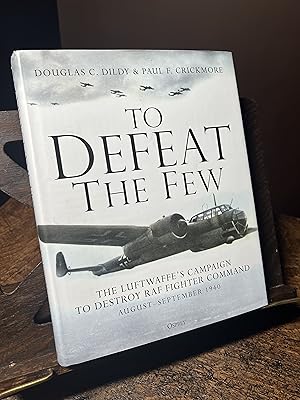 Seller image for To Defeat the Few: The Luftwaffe?s campaign to destroy RAF Fighter Command, August?September 1940 for sale by Quills Books