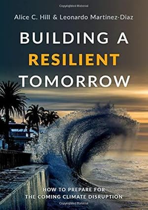 Imagen del vendedor de Building a Resilient Tomorrow: How to Prepare for the Coming Climate Disruption a la venta por WeBuyBooks
