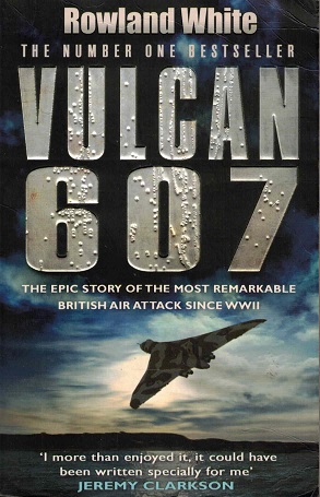 Vulcan 607. The epic story of the most remarkable British air attack since WWII