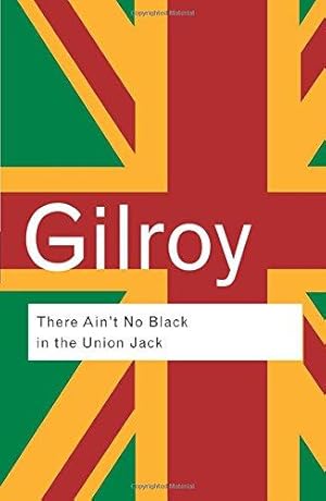 Seller image for There Ain't No Black in the Union Jack: The cultural politics of race and nation (Routledge Classics) for sale by WeBuyBooks