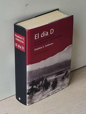 EL DÍA D. La batalla culminante de la Segunda Guerra Mundial