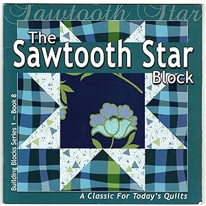 The Sawtooth Star Block: A Classic for Today's Quilts (Building Block Series 1 - Book 8)