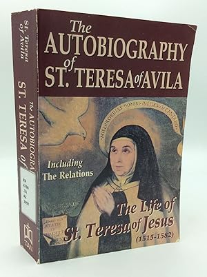 Seller image for THE AUTOBIOGRAPHY OF ST. TERESA OF AVILA: The Life of St. Teresa of Jesus Written by Herself, Including THE RELATIONS or Manifestations of Her Spiritual State Which St. Teresa Submitted to Her Confessors for sale by Kubik Fine Books Ltd., ABAA